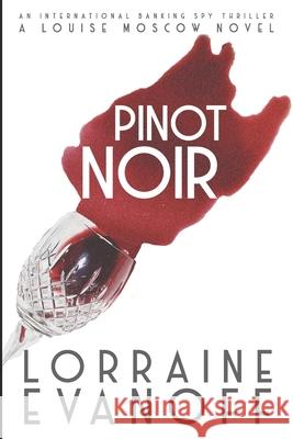 Pinot Noir: An International Banking Spy Thriller Lorraine Evanoff 9781698374178 Independently Published - książka