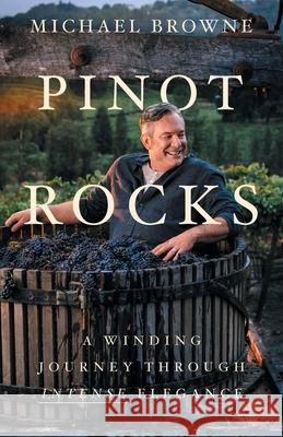 Pinot Rocks: A Winding Journey through Intense Elegance Michael Browne 9781544514994 Lioncrest Publishing - książka