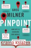 Pinpoint: How GPS is Changing Our World Greg Milner 9781847087096 Granta Books