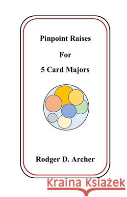 Pinpoint Raises For 5 Card Majors Rodger D Archer 9781777983000 Independently Published - książka