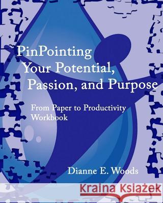 Pinpointing Your Potential, Passion, and Purpose Dianne E. Woods 9781484970423 Createspace - książka