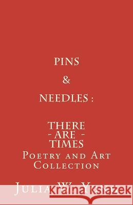 Pins & Needles (Poetry and Art Collection): There Are Times Miss Julia W. Yong 9781463561017 Createspace - książka