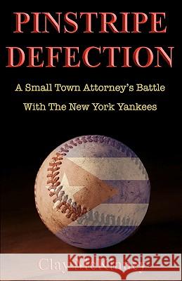 Pinstripe Defection: A Small Town Attorney's Battle With The New York Yankees McKinney, Clay 9780615416557 Rock Ridge, LLC - książka