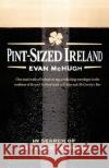 Pint-Sized Ireland: In Search of the Perfect Guinness Evan McHugh 9780312377588 St. Martin's Griffin