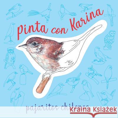 Pinta con Karina: pajaritos chilenos Karina Tapi 9781729782095 Createspace Independent Publishing Platform - książka