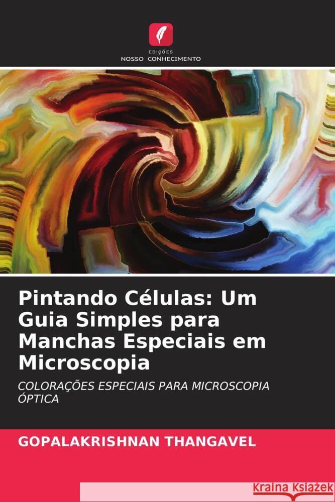 Pintando C?lulas: Um Guia Simples para Manchas Especiais em Microscopia Gopalakrishnan Thangavel 9786207017102 Edicoes Nosso Conhecimento - książka