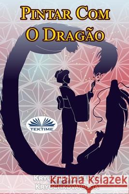 Pintar Com O Dragão Olga Kryuchkova, Elena Kryuchkova, Bruna Santanita 9788835432289 Tektime - książka