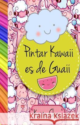 Pintar Kawaii Es de Guaii: Libro Para Colorear- Niños Y Adultos Minina, Nina 9781541039995 Createspace Independent Publishing Platform - książka