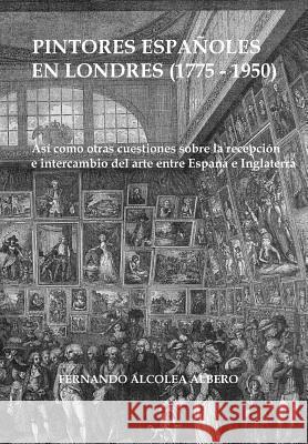 Pintores espanoles en Londres (1775-1950) Alcolea Albero, Fernando 9781503219489 Createspace Independent Publishing Platform - książka