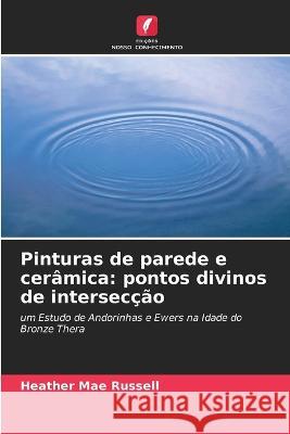 Pinturas de parede e cer?mica: pontos divinos de intersec??o Heather Mae Russell 9786203281491 Edicoes Nosso Conhecimento - książka