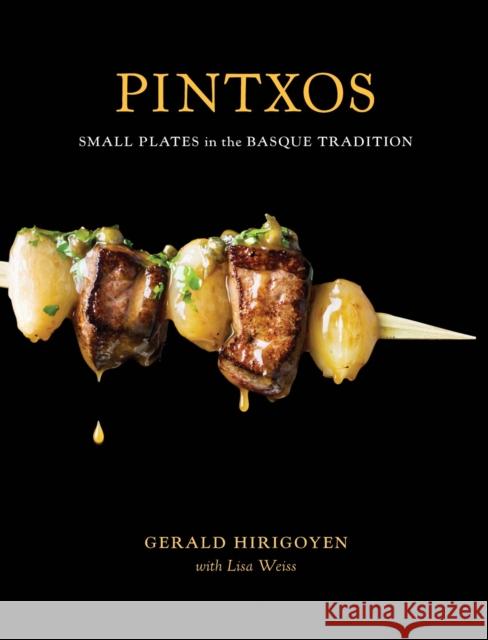 Pintxos: Small Plates in the Basque Tradition [A Cookbook] Hirigoyen, Gerald 9781580089227 Ten Speed Press - książka