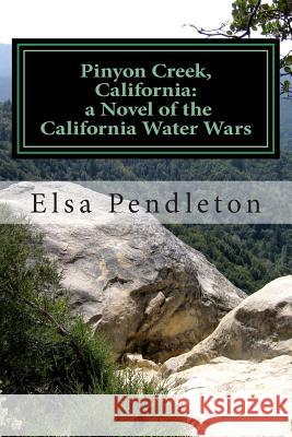 Pinyon Creek, California: a novel of the California Water Wars Pendleton, Elsa 9781466370876 Createspace - książka