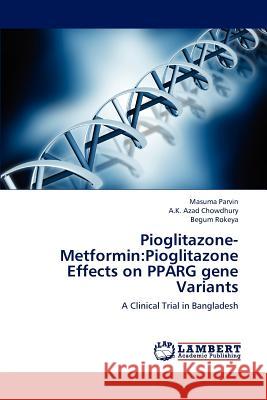 Pioglitazone-Metformin: Pioglitazone Effects on Pparg Gene Variants Parvin Masuma 9783659284809 LAP Lambert Academic Publishing - książka