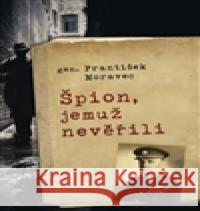 Špion, jemuž nevěřili FrantiÅ¡ek Moravec 9788073353636 Leda - książka