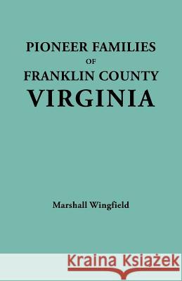 Pioneer Families of Franklin County, Virginia Marshall Wingfield 9780806346311 Genealogical Publishing Company - książka