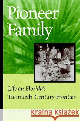 Pioneer Family: Life on Florida's Twentieth-Century Frontier Michel Oesterreicher Daniel L. Schafer 9780817307837 University of Alabama Press - książka
