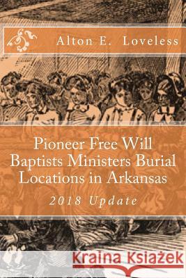 Pioneer Free Will Baptists Ministers Burial Locations in Arkansas Alton E. Loveless 9781523648375 Createspace Independent Publishing Platform - książka