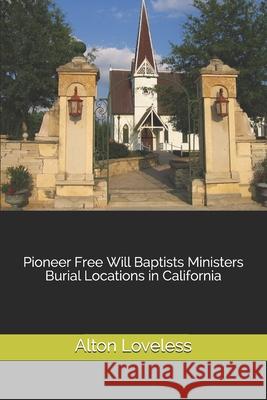 Pioneer Free Will Baptists Ministers Burial Locations in California Alton E. Loveless 9781523649471 Createspace Independent Publishing Platform - książka