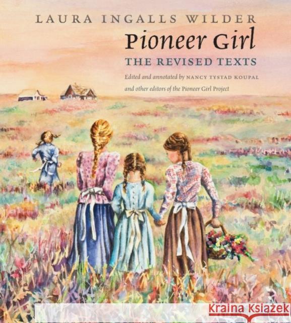 Pioneer Girl: The Revised Texts Wilder, Laura Ingalls 9781941813096 South Dakota State Historical Society - książka