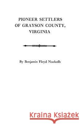Pioneer Settlers of Grayson County, Virginia Benjamin Floyd Nuckolls 9780806306407 Genealogical Publishing Company - książka