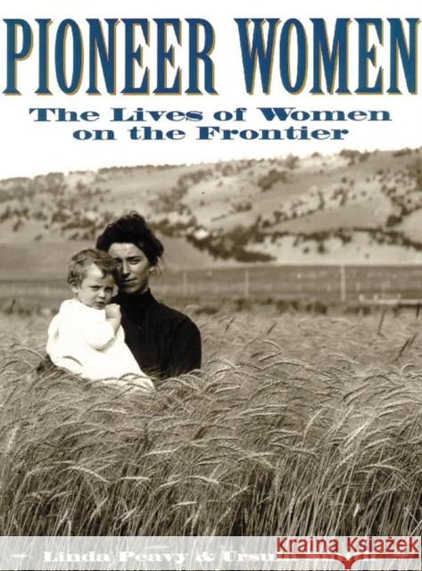 Pioneer Women: The Lives of Women on the Frontier Peavy, Linda 9780806130545 University of Oklahoma Press - książka