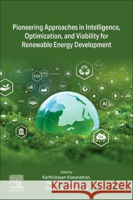 Pioneering Approaches in Intelligence, Optimization, and Viability for Renewable Energy Development Karthickeyan Viswanathan Wei Wu Shuang Wang 9780443403125 Elsevier - książka