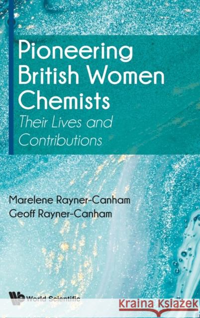 Pioneering British Women Chemists: Their Lives and Contributions Geoffrey Rayner-Canham 9781786347688 Wspc (Europe) - książka