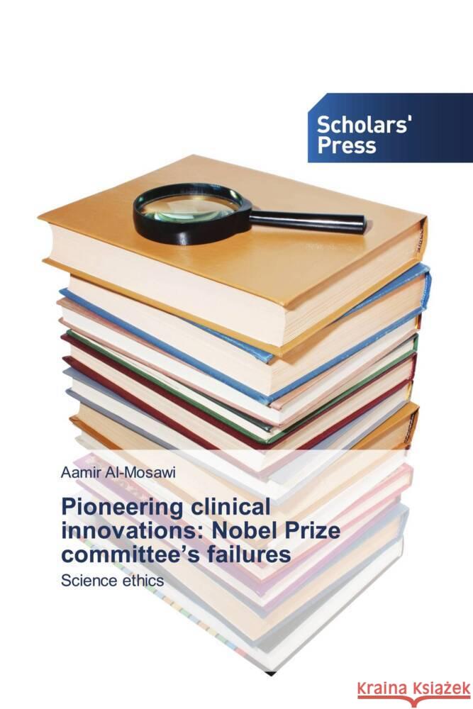 Pioneering clinical innovations: Nobel Prize committee's failures Al-Mosawi, Aamir 9786138941606 Scholar's Press - książka