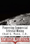 Pioneering Commercial Celestial Mining Chad Garrett Mann 9781544752679 Createspace Independent Publishing Platform