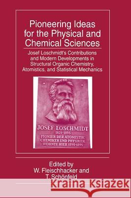 Pioneering Ideas for the Physical and Chemical Sciences: Josef Loschmidt's Contributions and Modern Developments in Structural Organic Chemistry, Atom Fleischhacke                             T. Schonfeld W. Fleischhacker 9780306456848 Springer Us - książka