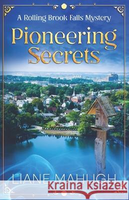 Pioneering Secrets: A Rolling Brook Falls Mystery Liane Mahugh 9781778022524 Independently Published - książka