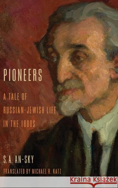 Pioneers: A Tale of Russian-Jewish Life in the 1880s An-Sky, S. A. 9780253012098 Indiana University Press - książka