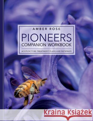 Pioneers Companion Workbook: Acupuncture Treatment Plans and Pathways Amber Rose 9781517178222 Createspace Independent Publishing Platform - książka