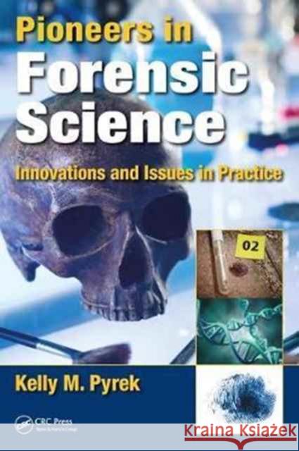 Pioneers in Forensic Science: Innovations and Issues in Practice Kelly M. Pyrek 9781498785297 CRC Press - książka