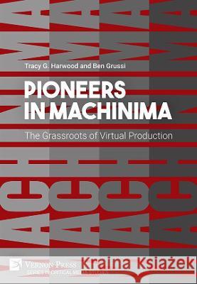 Pioneers in Machinima: The Grassroots of Virtual Production Tracy Gaynor Harwood 9781622732739 Vernon Press - książka