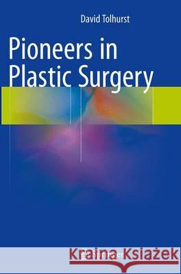 Pioneers in Plastic Surgery David Tolhurst 9783319368542 Springer - książka