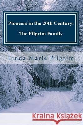 Pioneers in the 20th Century: Memoirs of the Pilgrim Family 1976 - 1996 Linda Marie Pilgrim 9781533241924 Createspace Independent Publishing Platform - książka