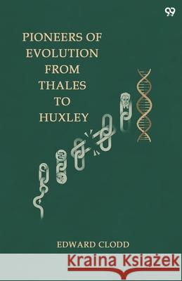Pioneers Of Evolution From Thales To Huxley Edward Clodd 9789371813860 Double 9 Books - książka