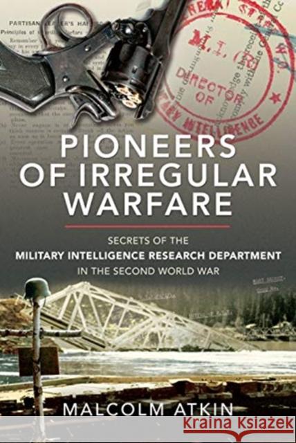Pioneers of Irregular Warfare: Secrets of the Military Intelligence Research Department of the Second World War Atkin, Malcolm 9781526766007 Pen & Sword Military - książka