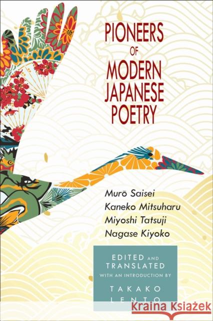 Pioneers of Modern Japanese Poetry: Muro Saisei, Kaneko Mitsuharu, Miyoshi Tatsuji, Nagase Kiyoko Lento, Takako 9781939161994 Longleaf Services on Behalf of Cornell Univer - książka