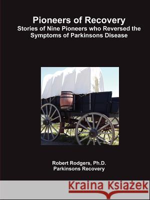 Pioneers of Recovery Robert Rodgers Ph.D. 9780981976730 Parkinsons Recovery - książka