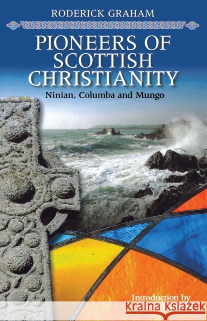 Pioneers of Scottish Christianity: Ninian, Columba and Mungo Roderick Graham 9780715209653 St Andrew Press - książka