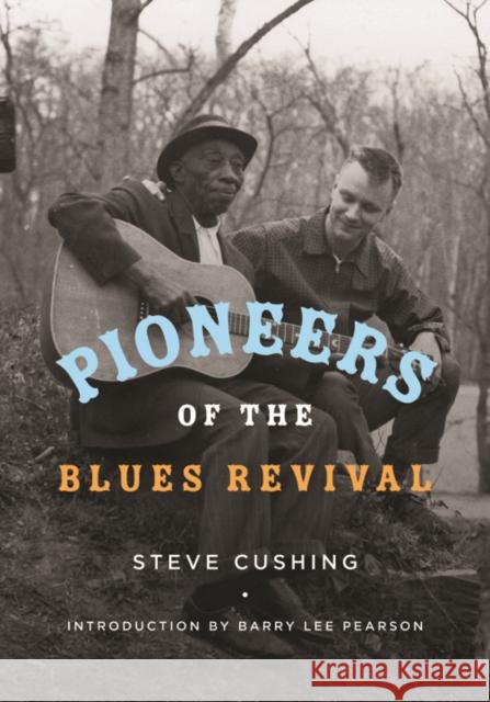 Pioneers of the Blues Revival Steve Cushing 9780252038334 University of Illinois Press - książka