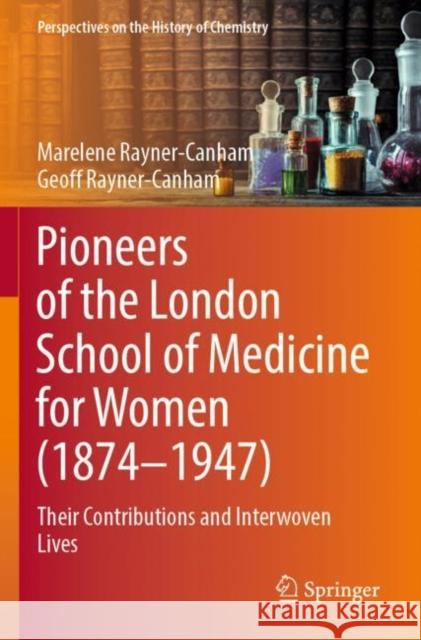 Pioneers of the London School of Medicine for Women (1874-1947) Marelene Rayner-Canham, Geoff Rayner-Canham 9783030954413 Springer International Publishing - książka