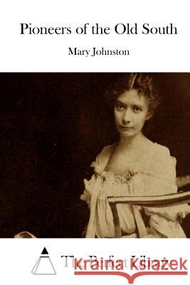 Pioneers of the Old South Mary Johnston The Perfect Library 9781511940351 Createspace - książka