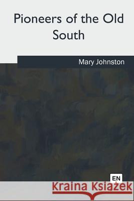 Pioneers of the Old South Mary Johnston 9781979860628 Createspace Independent Publishing Platform - książka