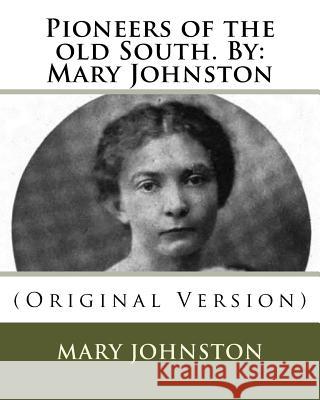 Pioneers of the old South. By: Mary Johnston: (Original Version) Johnston, Mary 9781537041407 Createspace Independent Publishing Platform - książka