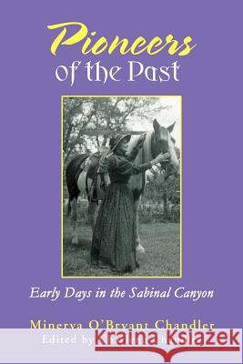 Pioneers of the Past: Early Days in the Sabinal Canyon Chandler, Minerva O'Bryant 9780595359196 iUniverse - książka