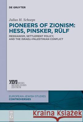 Pioneers of Zionism: Hess, Pinsker, Rülf: Messianism, Settlement Policy, and the Israeli-Palestinian Conflict Schoeps, Julius H. 9783110314588 Walter de Gruyter - książka