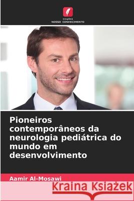 Pioneiros contempor?neos da neurologia pedi?trica do mundo em desenvolvimento Aamir Al-Mosawi 9786207887088 Edicoes Nosso Conhecimento - książka